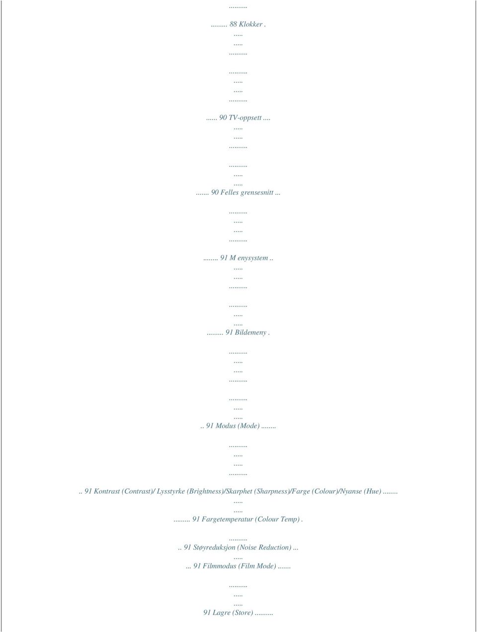 .... 91 Kontrast (Contrast)/ Lysstyrke (Brightness)/Skarphet (Sharpness)/Farge