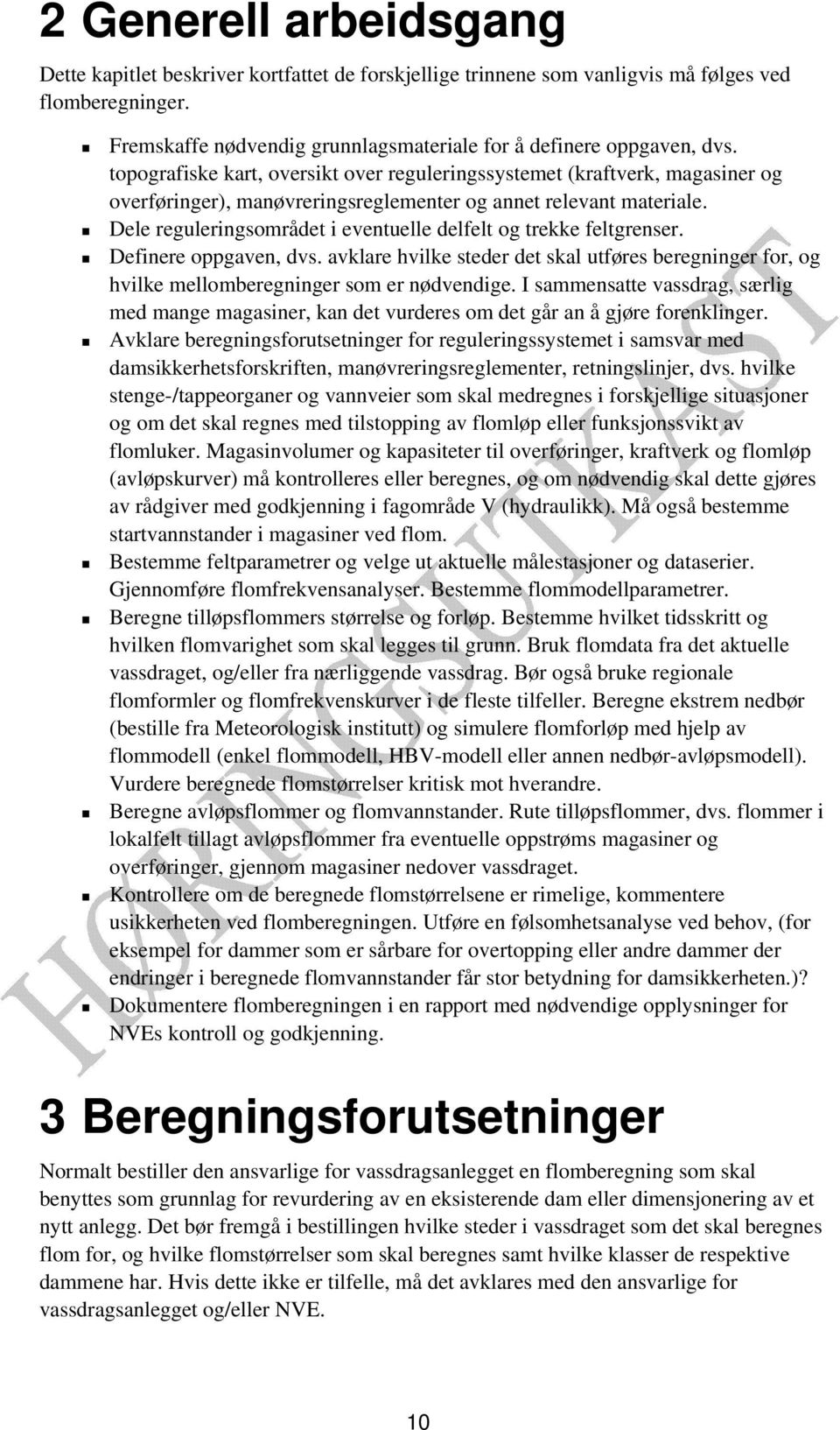 Dele reguleringsområdet i eventuelle delfelt og trekke feltgrenser. Definere oppgaven, dvs. avklare hvilke steder det skal utføres beregninger for, og hvilke mellomberegninger som er nødvendige.