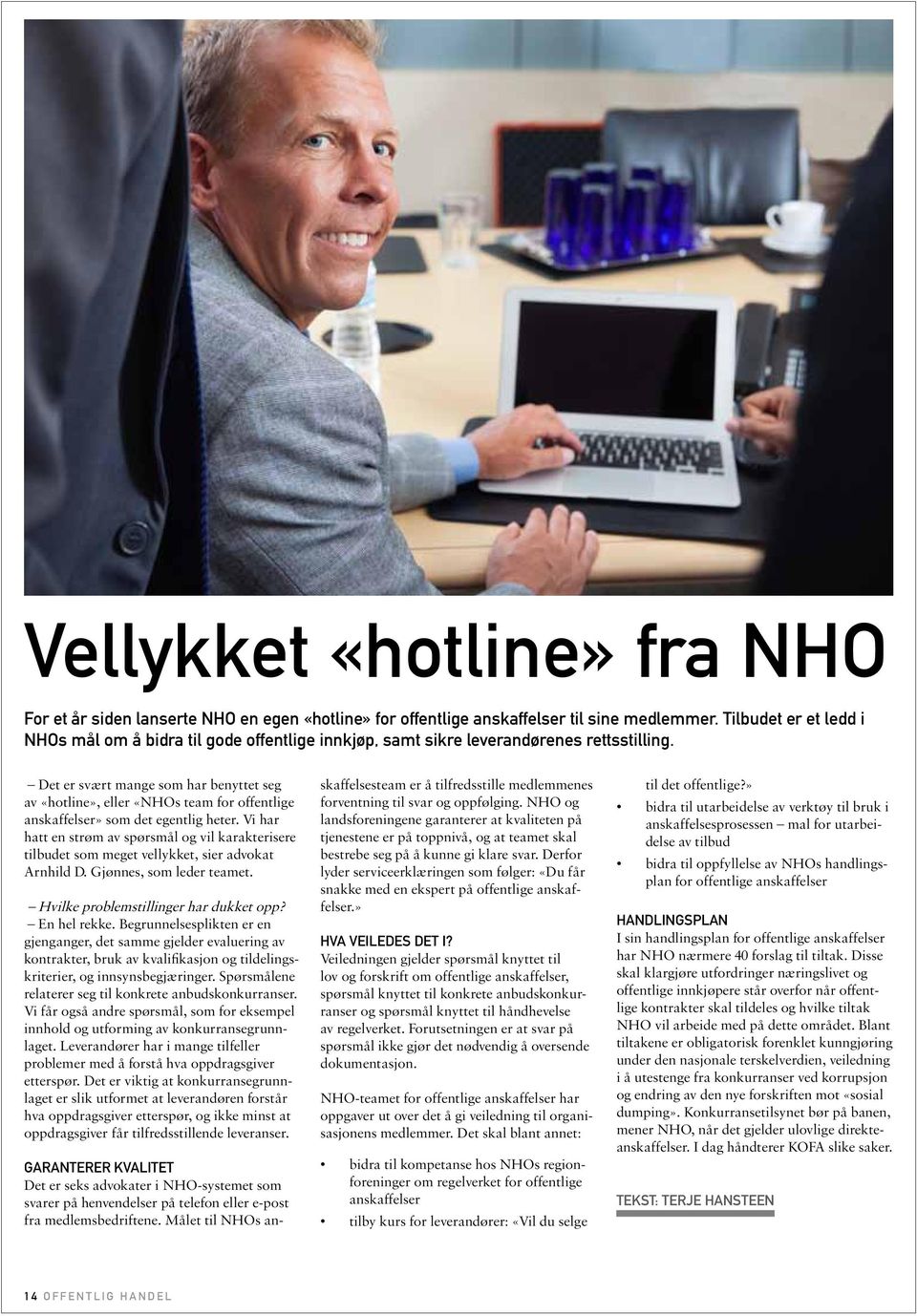 Det er svært mange som har benyttet seg av «hotline», eller «NHOs team for offentlige anskaffelser» som det egentlig heter.