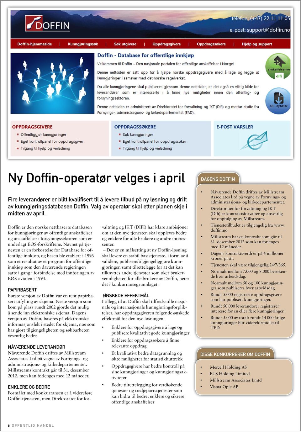 Doffin er den norske nettbaserte databasen for kunngjøringer av offentlige anskaffelser og anskaffelser i forsyningssektoren som er underlagt EØS-forskriftene.