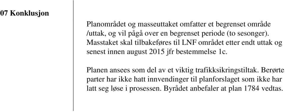 Masstaket skal tilbakeføres til LNF området etter endt uttak og senest innen august 2015 jfr bestemmelse 1c.