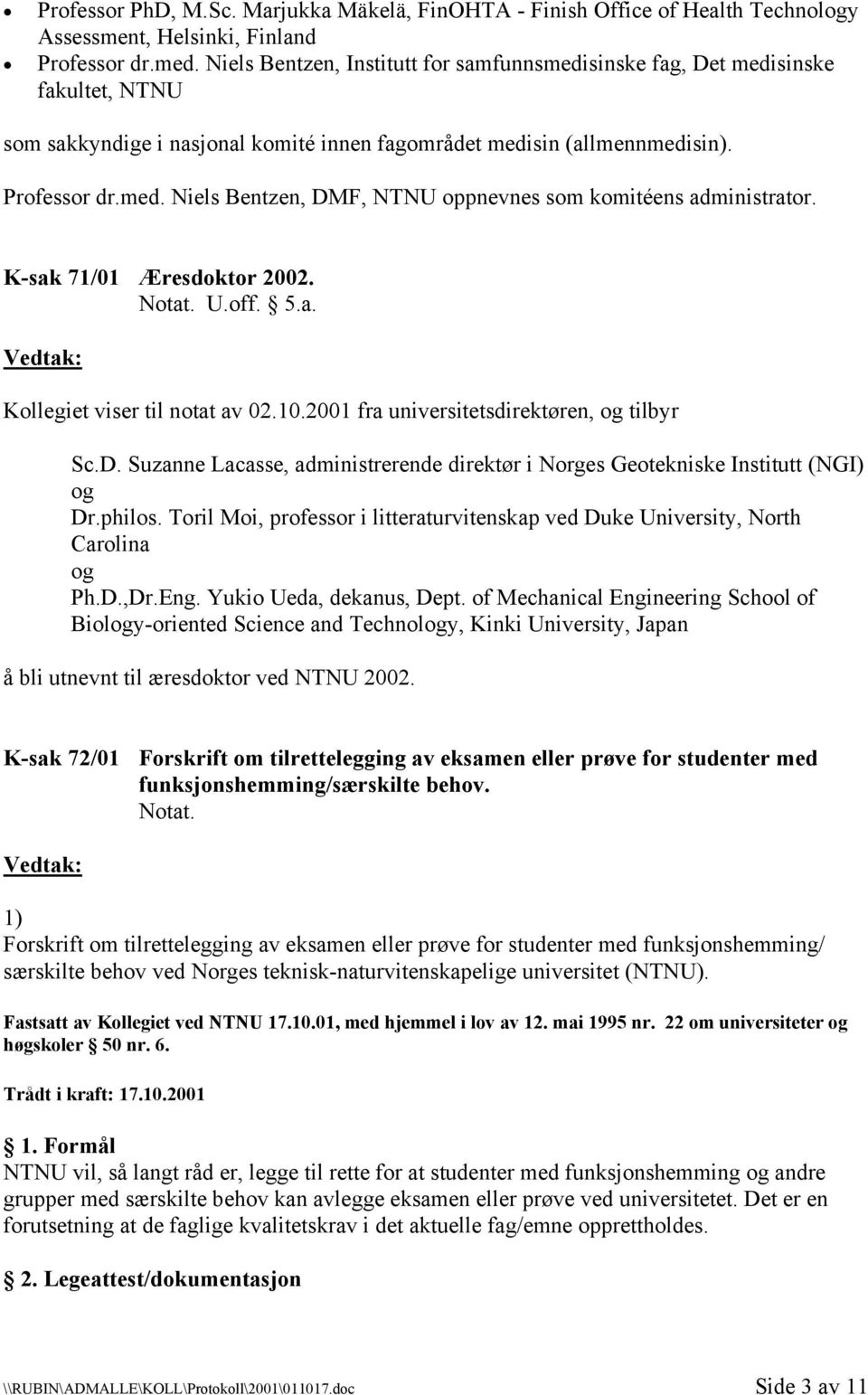 K-sak 71/01 Æresdoktor 2002. U.off. 5.a. Kollegiet viser til notat av 02.10.2001 fra universitetsdirektøren, og tilbyr Sc.D.