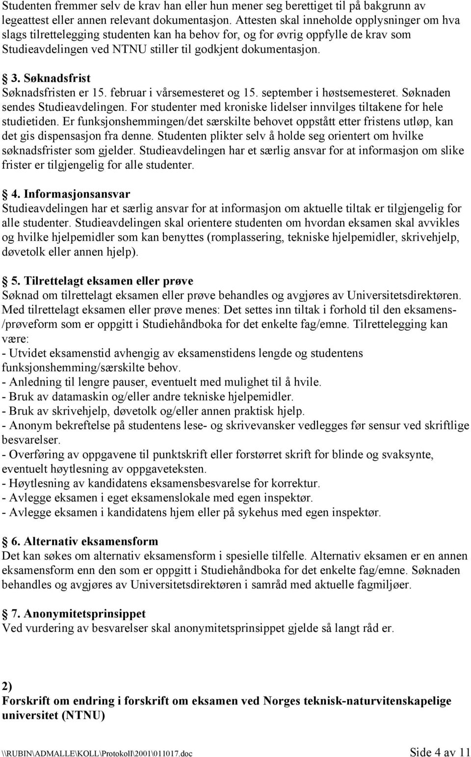 Søknadsfrist Søknadsfristen er 15. februar i vårsemesteret og 15. september i høstsemesteret. Søknaden sendes Studieavdelingen.