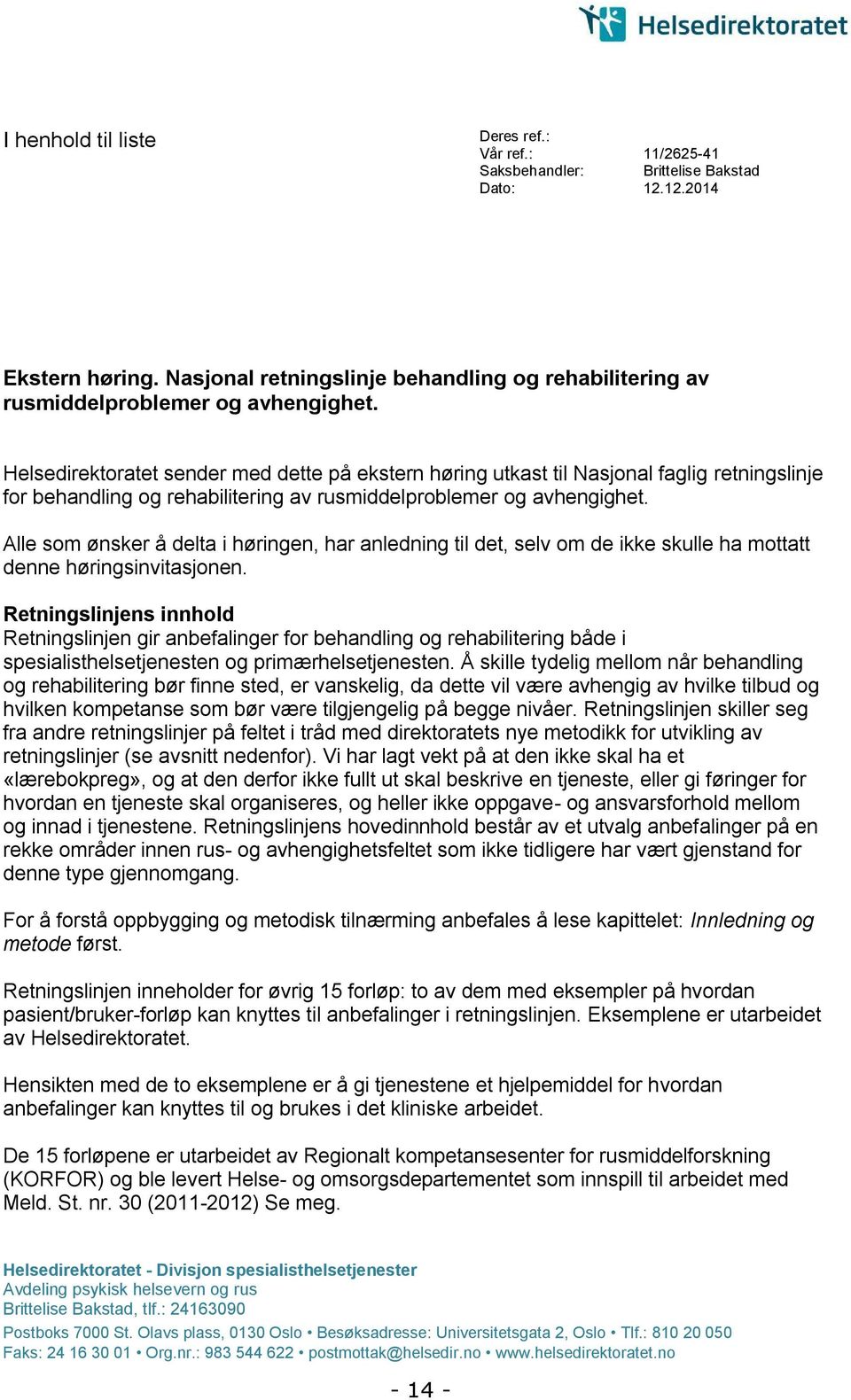 Helsedirektoratet sender med dette på ekstern høring utkast til Nasjonal faglig retningslinje for behandling og rehabilitering av rusmiddelproblemer og avhengighet.