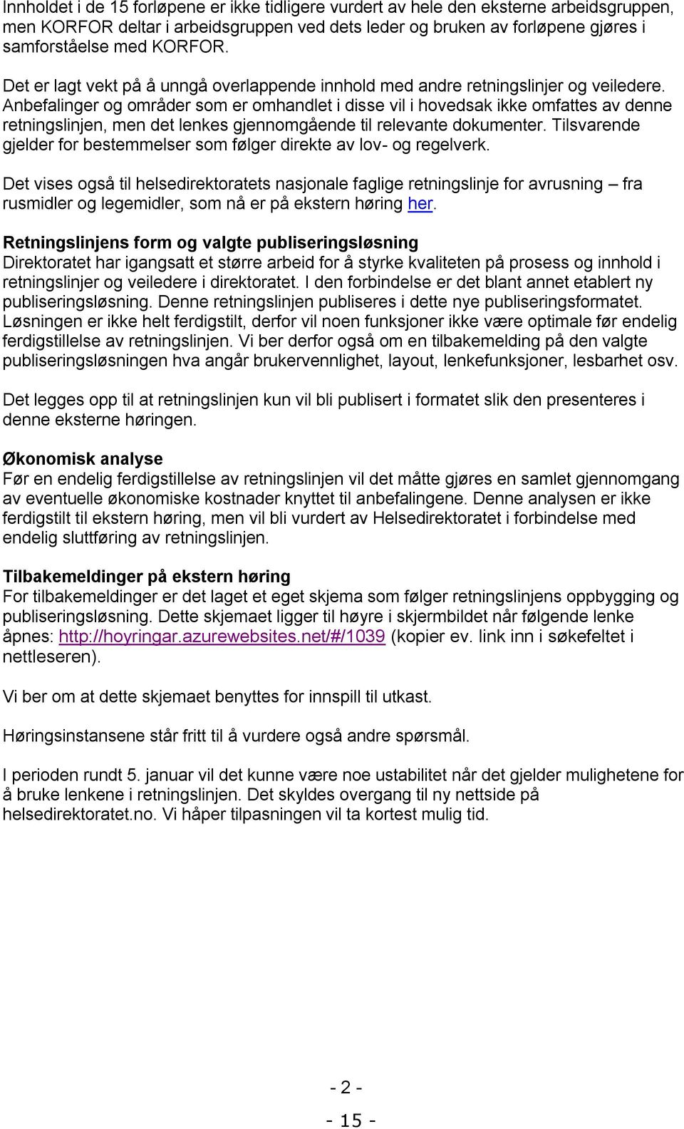 Anbefalinger og områder som er omhandlet i disse vil i hovedsak ikke omfattes av denne retningslinjen, men det lenkes gjennomgående til relevante dokumenter.