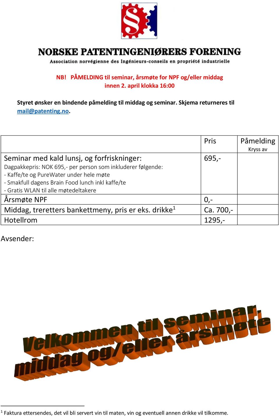 Pris Seminar med kald lunsj, og forfriskninger: 695,- Dagpakkepris: NOK 695,- per person som inkluderer følgende: - Kaffe/te og PureWater under hele møte -