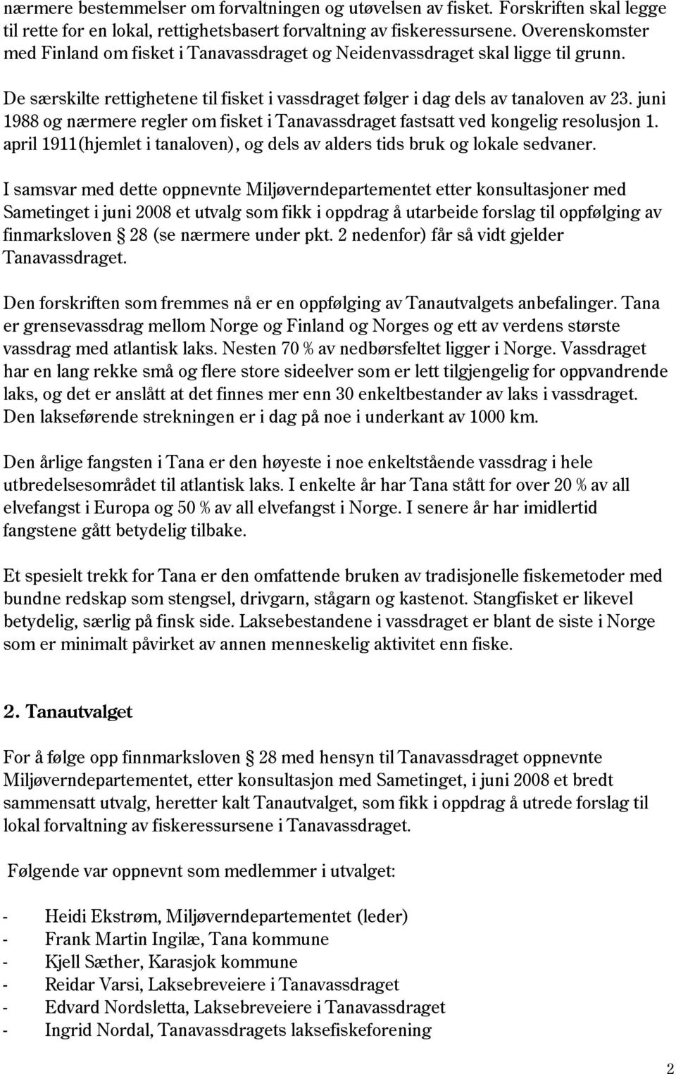 juni 1988 og nærmere regler om fisket i Tanavassdraget fastsatt ved kongelig resolusjon 1. april 1911(hjemlet i tanaloven), og dels av alders tids bruk og lokale sedvaner.