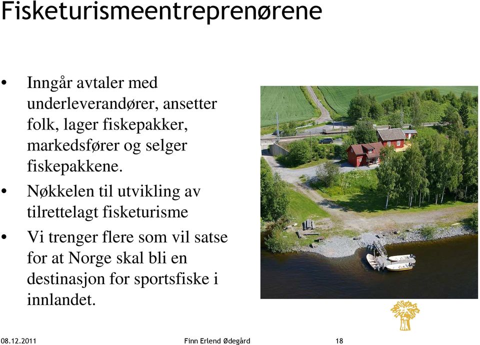 Nøkkelen til utvikling av tilrettelagt fisketurisme Vi trenger flere som vil