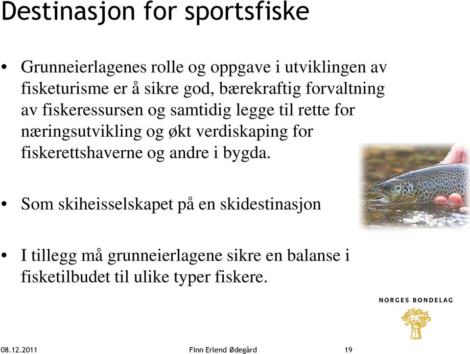 verdiskaping for fiskerettshaverne og andre i bygda.