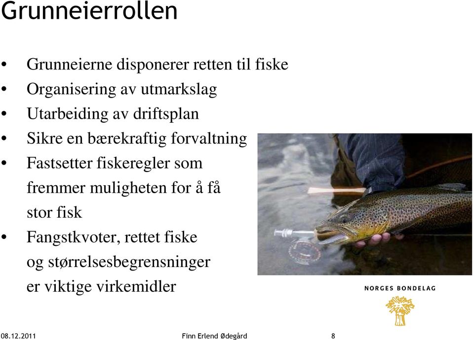 Fastsetter fiskeregler som fremmer muligheten for å få stor fisk Fangstkvoter,