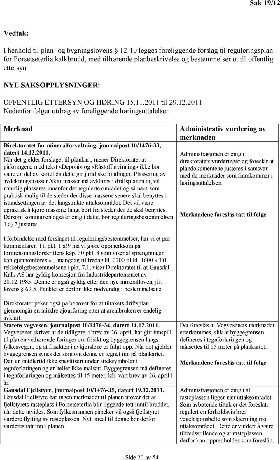 Merknad Direktoratet for mineralforvaltning, journalpost 10/1476-33, datert 14.12.2011.
