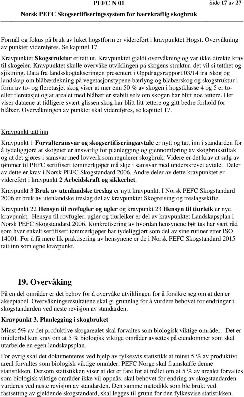 Data fra landsskogtakseringen presentert i Oppdragsrapport 03/14 fra Skog og landskap om blåbærdekning på vegetasjonstypene bærlyng og blåbærskog og skogstruktur i form av to- og fleretasjet skog