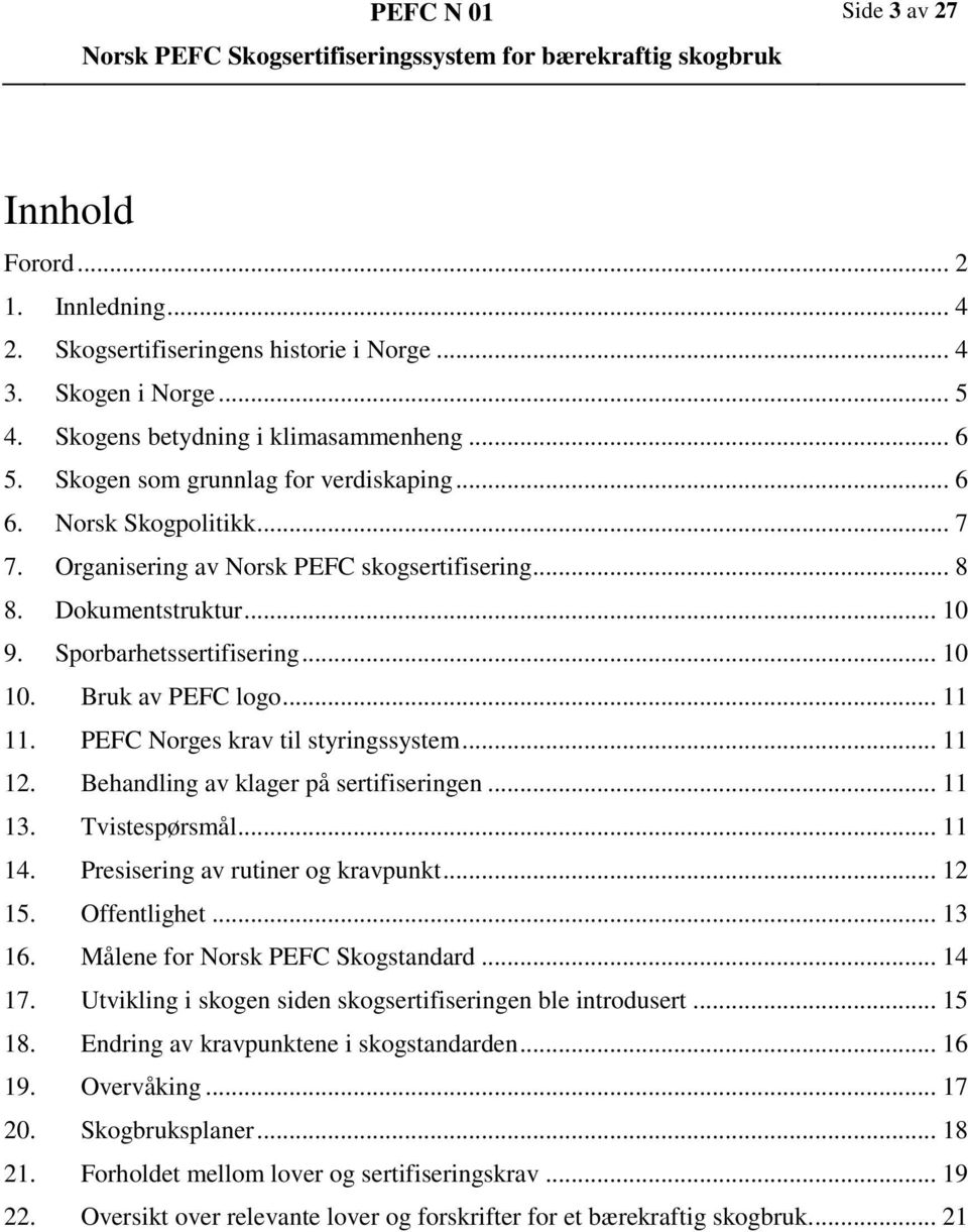 Bruk av PEFC logo... 11 11. PEFC Norges krav til styringssystem... 11 12. Behandling av klager på sertifiseringen... 11 13. Tvistespørsmål... 11 14. Presisering av rutiner og kravpunkt... 12 15.