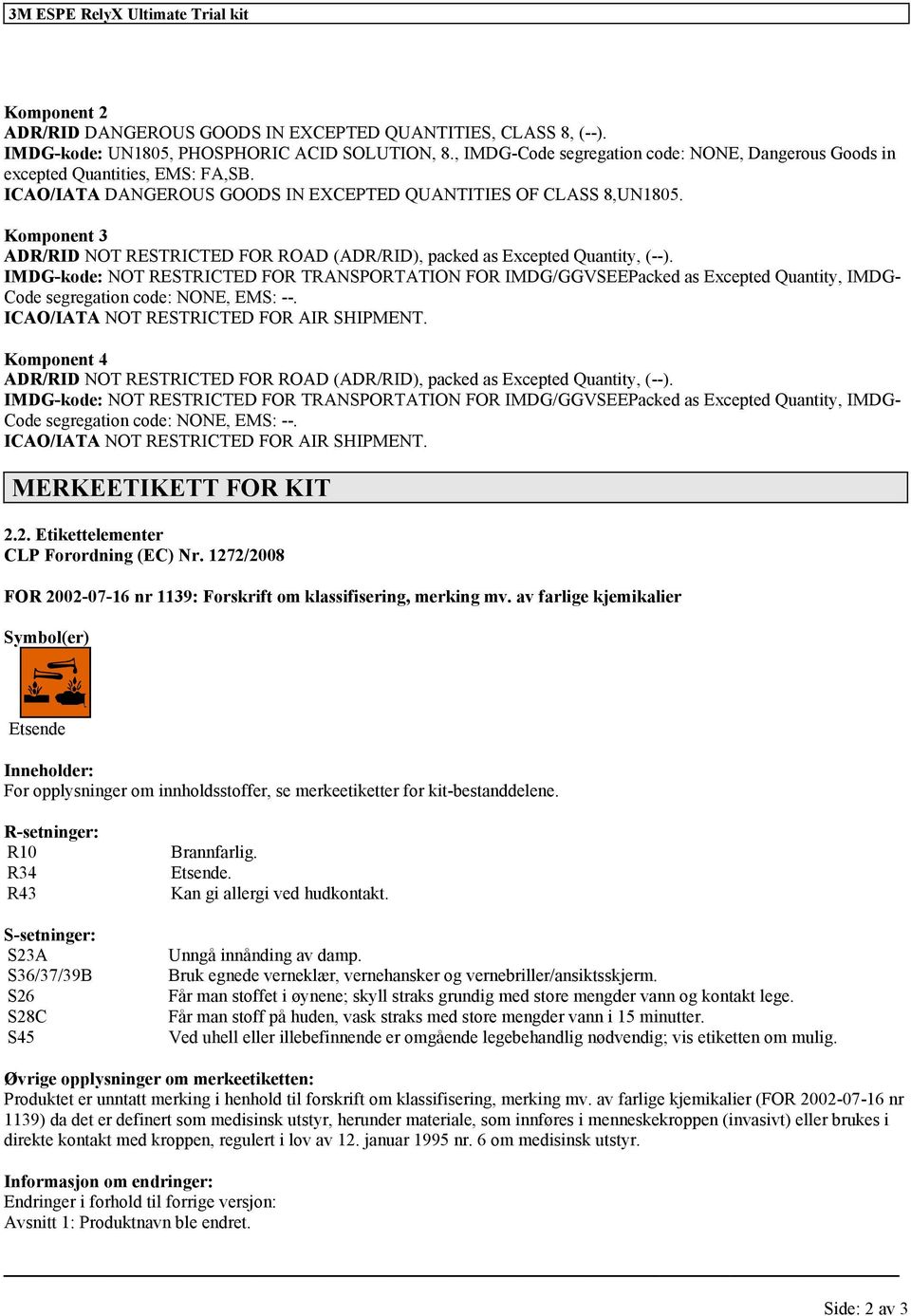 Komponent 3 ADR/RID NOT RESTRICTED FOR ROAD (ADR/RID), packed as Excepted Quantity, (--).