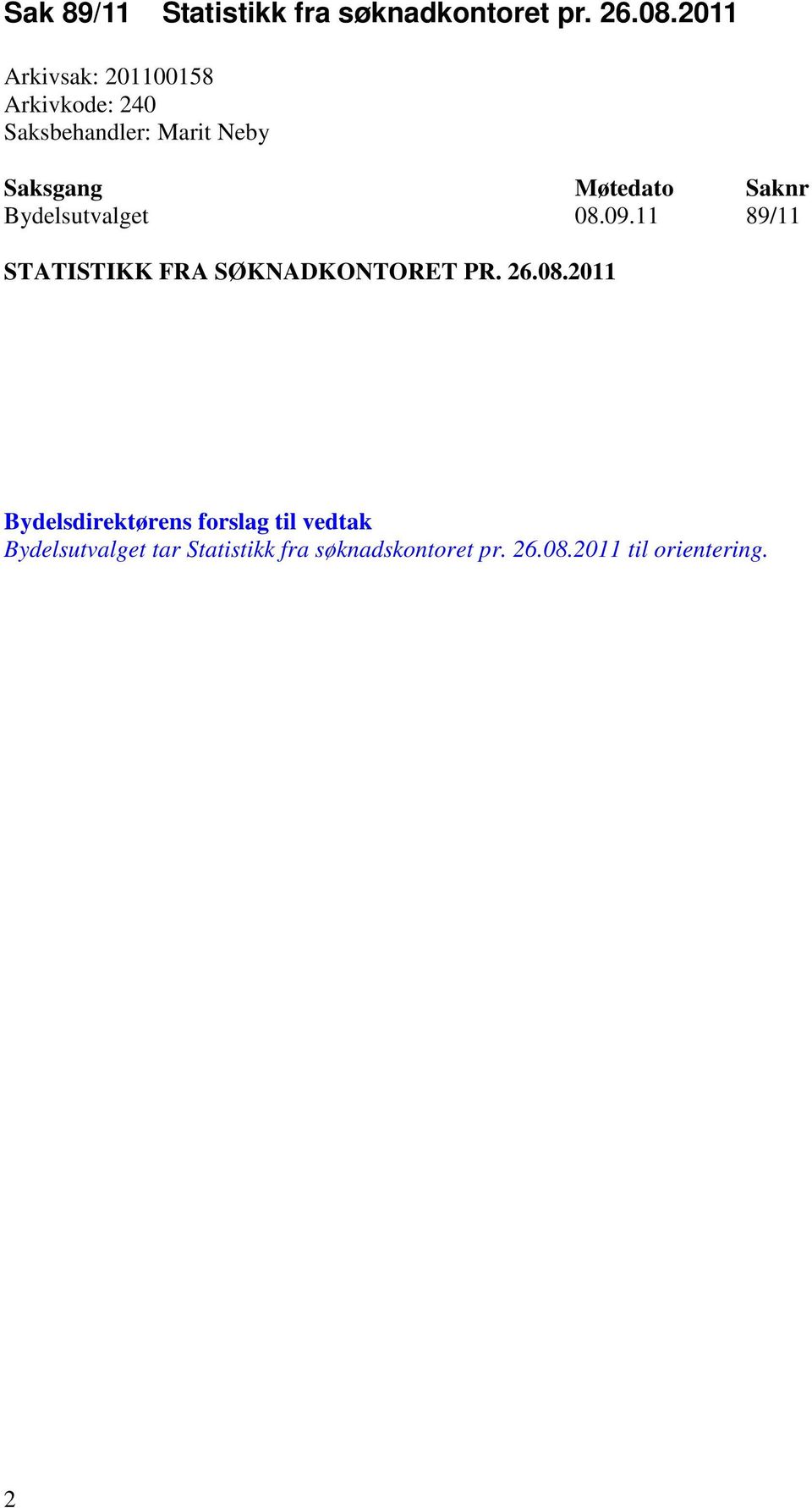 Bydelsutvalget 08.09.11 89/11 STATISTIKK FRA SØKNADKONTORET PR. 26.