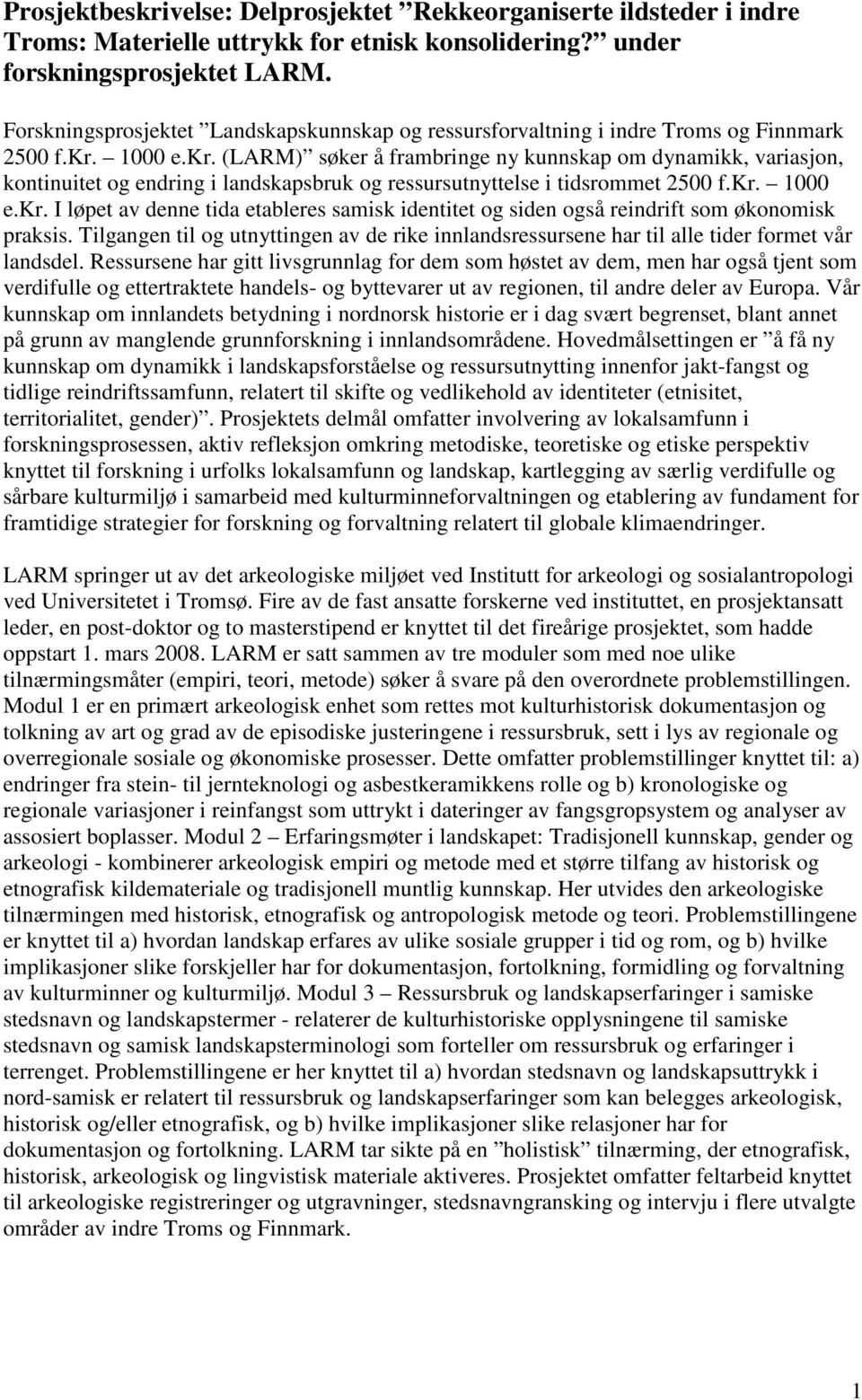 1000 e.kr. (LARM) søker å frambringe ny kunnskap om dynamikk, variasjon, kontinuitet og endring i landskapsbruk og ressursutnyttelse i tidsrommet 2500 f.kr. 1000 e.kr. I løpet av denne tida etableres samisk identitet og siden også reindrift som økonomisk praksis.