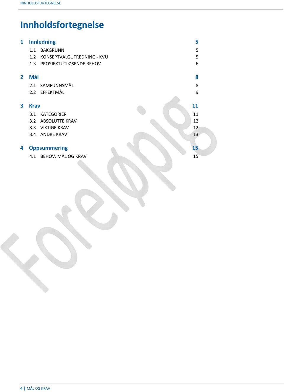 1 SAMFUNNSMÅL 8 2.2 EFFEKTMÅL 9 3 Krav 11 3.1 KATEGORIER 11 3.