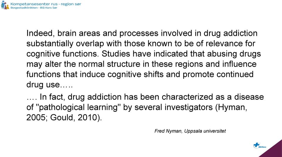 Studies have indicated that abusing drugs may alter the normal structure in these regions and influence functions that