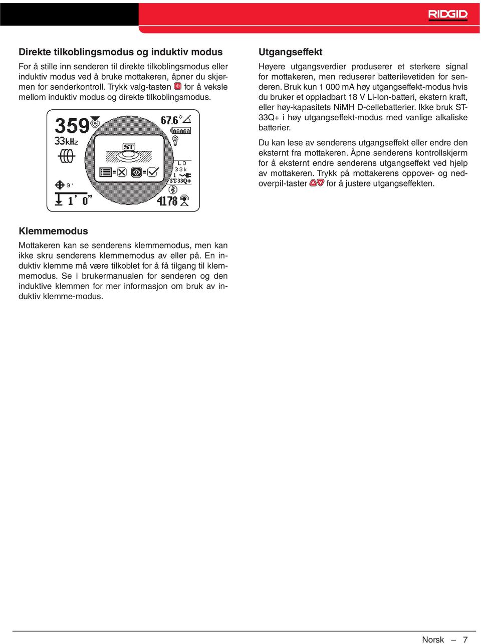 Utgangseffekt Høyere utgangsverdier produserer et sterkere signal for mottakeren, men reduserer batterilevetiden for senderen.