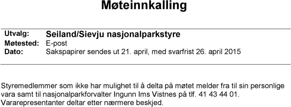 april 2015 Styremedlemmer som ikke har mulighet til å delta på møtet melder fra til sin