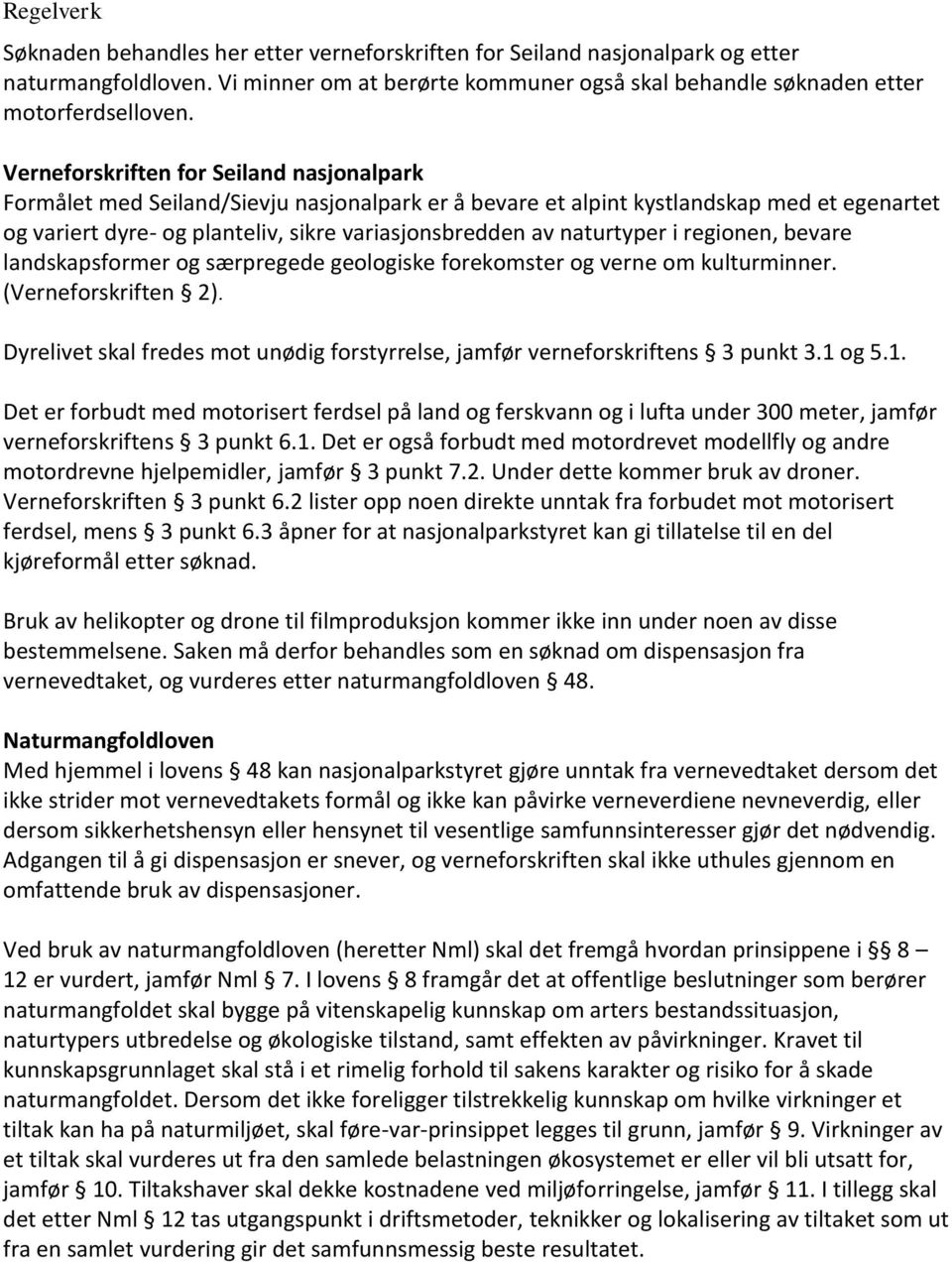 naturtyper i regionen, bevare landskapsformer og særpregede geologiske forekomster og verne om kulturminner. (Verneforskriften 2).