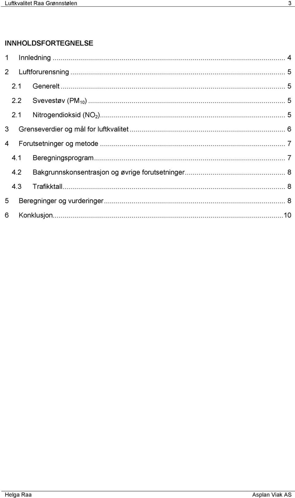 .. 5 3 Grenseverdier og mål for luftkvalitet... 6 4 Forutsetninger og metode... 7 4.