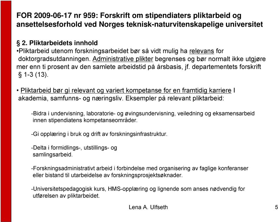 Administrative plikter begrenses og bør normalt ikke utgjøre mer enn ti prosent av den samlete arbeidstid på årsbasis, jf. departementets forskrift 1-3 (13).