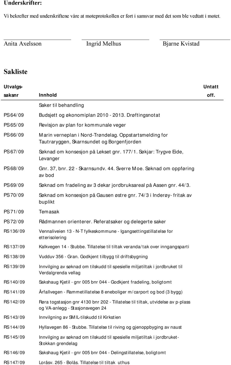 Drøftingsnotat Revisjon av plan for kommunale veger Marin verneplan i Nord-Trøndelag. Oppstartsmelding for Tautraryggen, Skarnsundet og Borgenfjorden Søknad om konsesjon på Lekset gnr. 177/1.