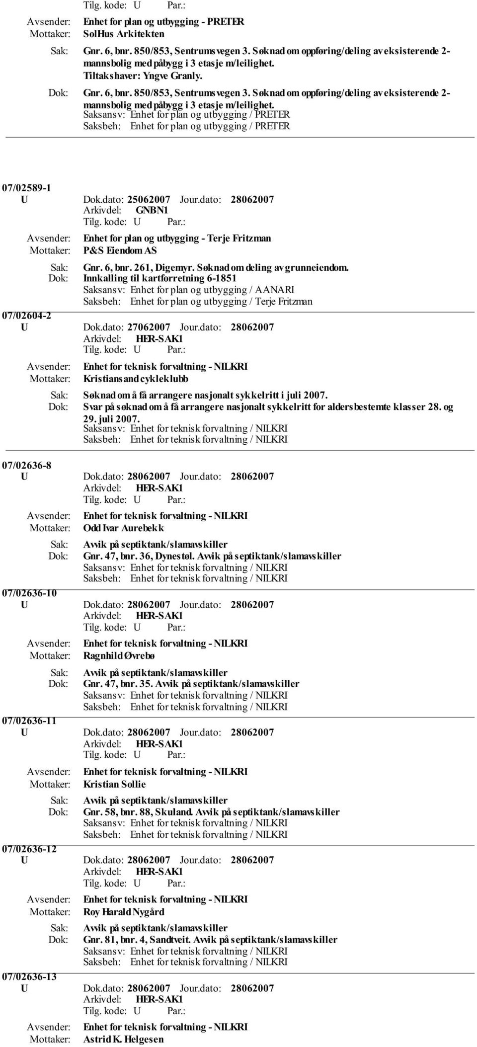 dato: Enhet for plan og utbygging - Terje Fritzman P&S Eiendom AS Gnr. 6, bnr. 261, Digemyr. Søknad om deling av grunneiendom. Innkalling til kartforretning 6-1851 07/02604-2 U Dok.