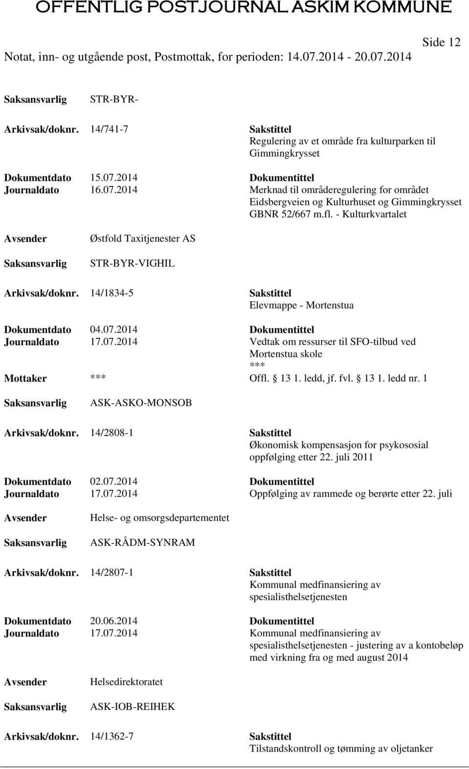 - Kulturkvartalet Østfold Taxitjenester AS STR-BYR-VIGHIL Arkivsak/doknr. 14/1834-5 Sakstittel Elevmappe - Mortenstua Dokumentdato 04.07.