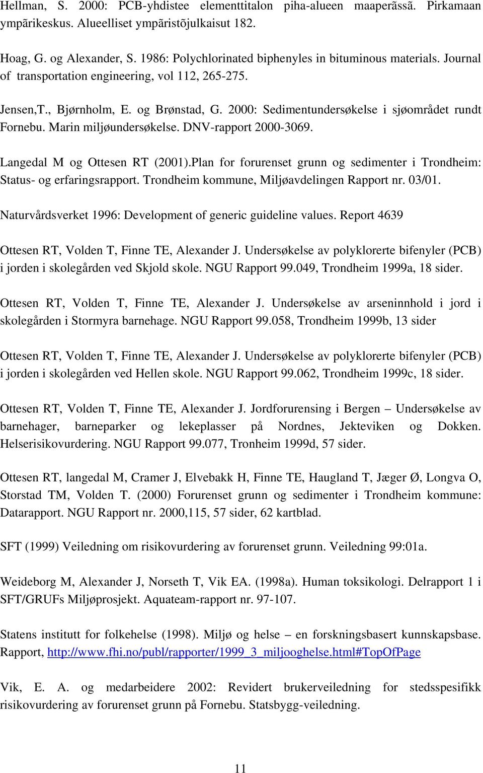 : Sedimentundersøkelse i sjøområdet rundt Fornebu. Marin miljøundersøkelse. DNV-rapport -69. Langedal M og Ottesen RT (1).