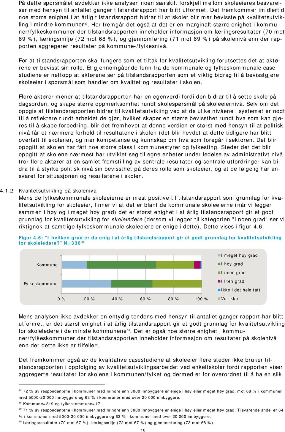 Her fremgår det også at det er en marginalt større enighet i kommuner/fylkeskommuner der tilstandsrapporten inneholder informasjon om læringsresultater (70 mot 69 %), læringsmiljø (72 mot 68 %), og