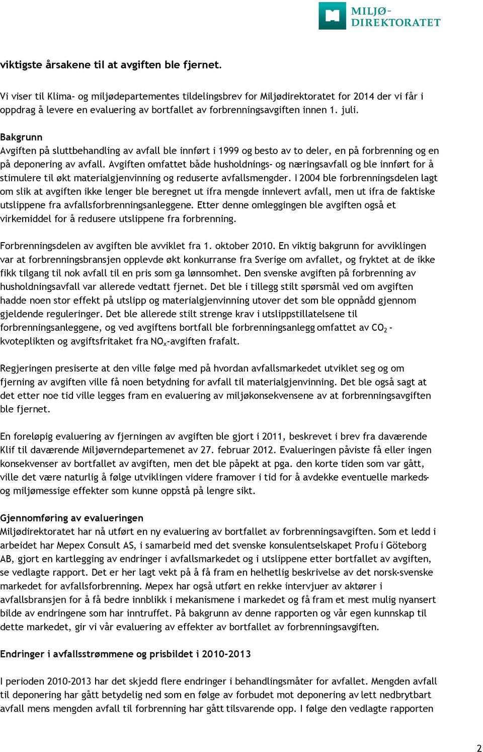 Bakgrunn Avgiften på sluttbehandling av avfall ble innført i 1999 og besto av to deler, en på forbrenning og en på deponering av avfall.