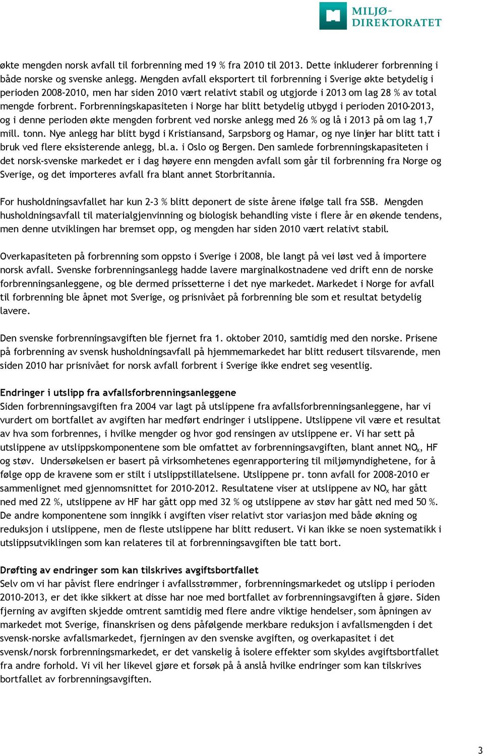 Forbrenningskapasiteten i Norge har blitt betydelig utbygd i perioden 2010-2013, og i denne perioden økte mengden forbrent ved norske anlegg med 26 % og lå i 2013 på om lag 1,7 mill. tonn.