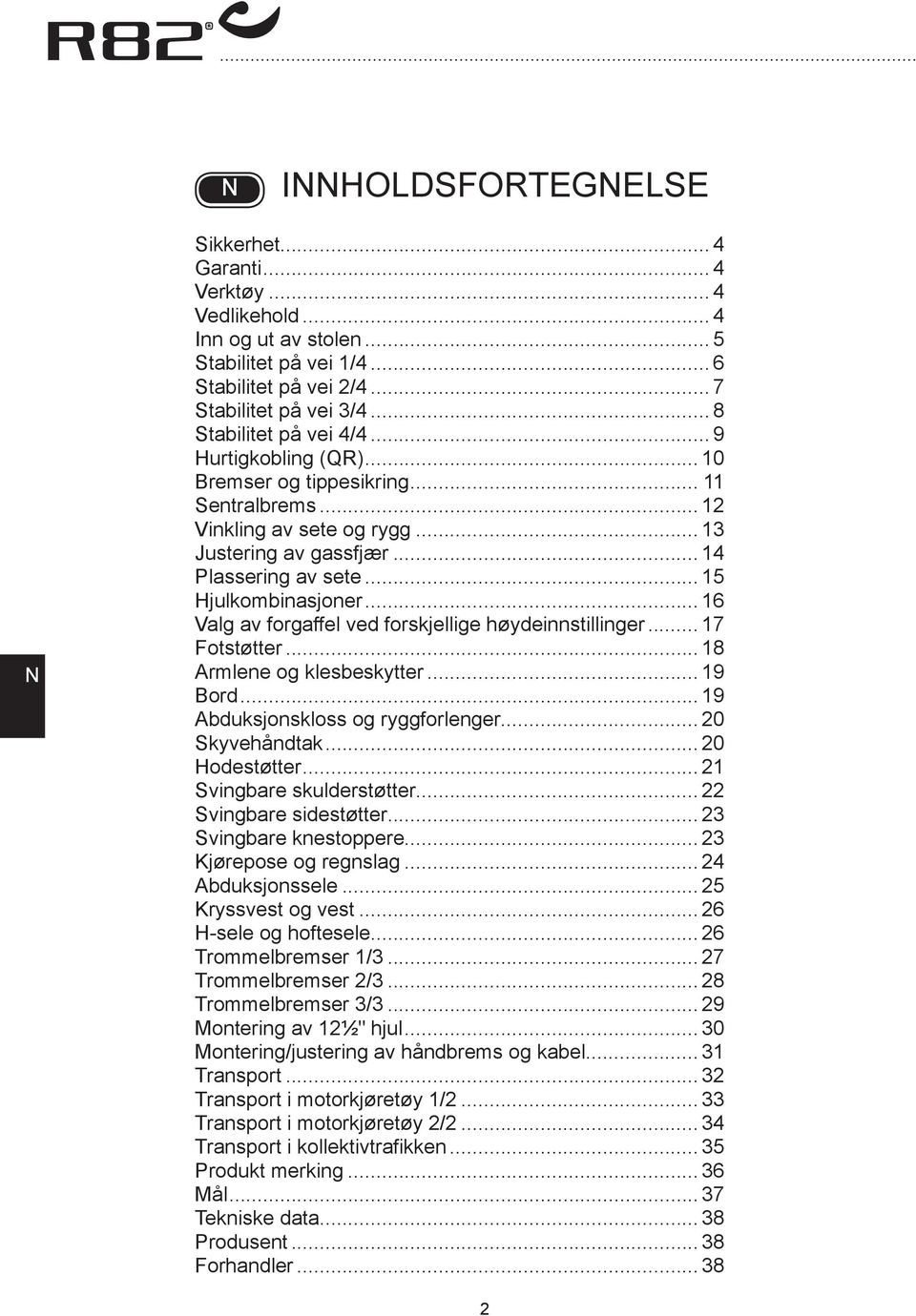 .. 15 Hjulkombinasjoner... 16 Valg av forgaffel ved forskjellige høydeinnstillinger... 17 Fotstøtter... 18 rmlene og klesbeskytter... 19 ord... 19 bduksjonskloss og ryggforlenger... 20 Skyvehåndtak.