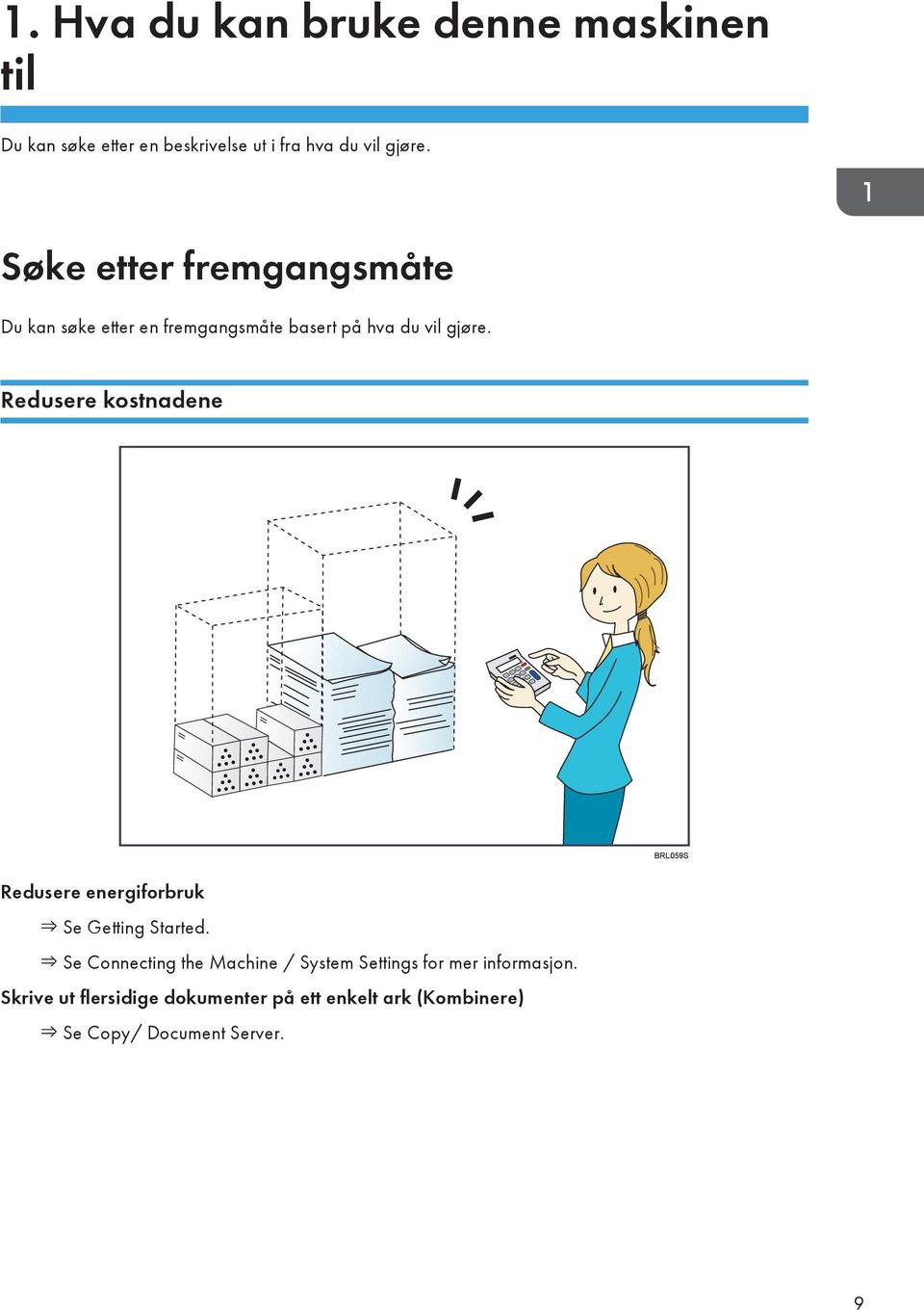 Redusere kostnadene BRL059S Redusere energiforbruk Se Getting Started.