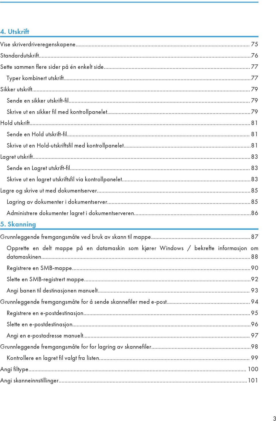 ..83 Sende en Lagret utskrift-fil... 83 Skrive ut en lagret utskriftsfil via kontrollpanelet...83 Lagre og skrive ut med dokumentserver...85 Lagring av dokumenter i dokumentserver.