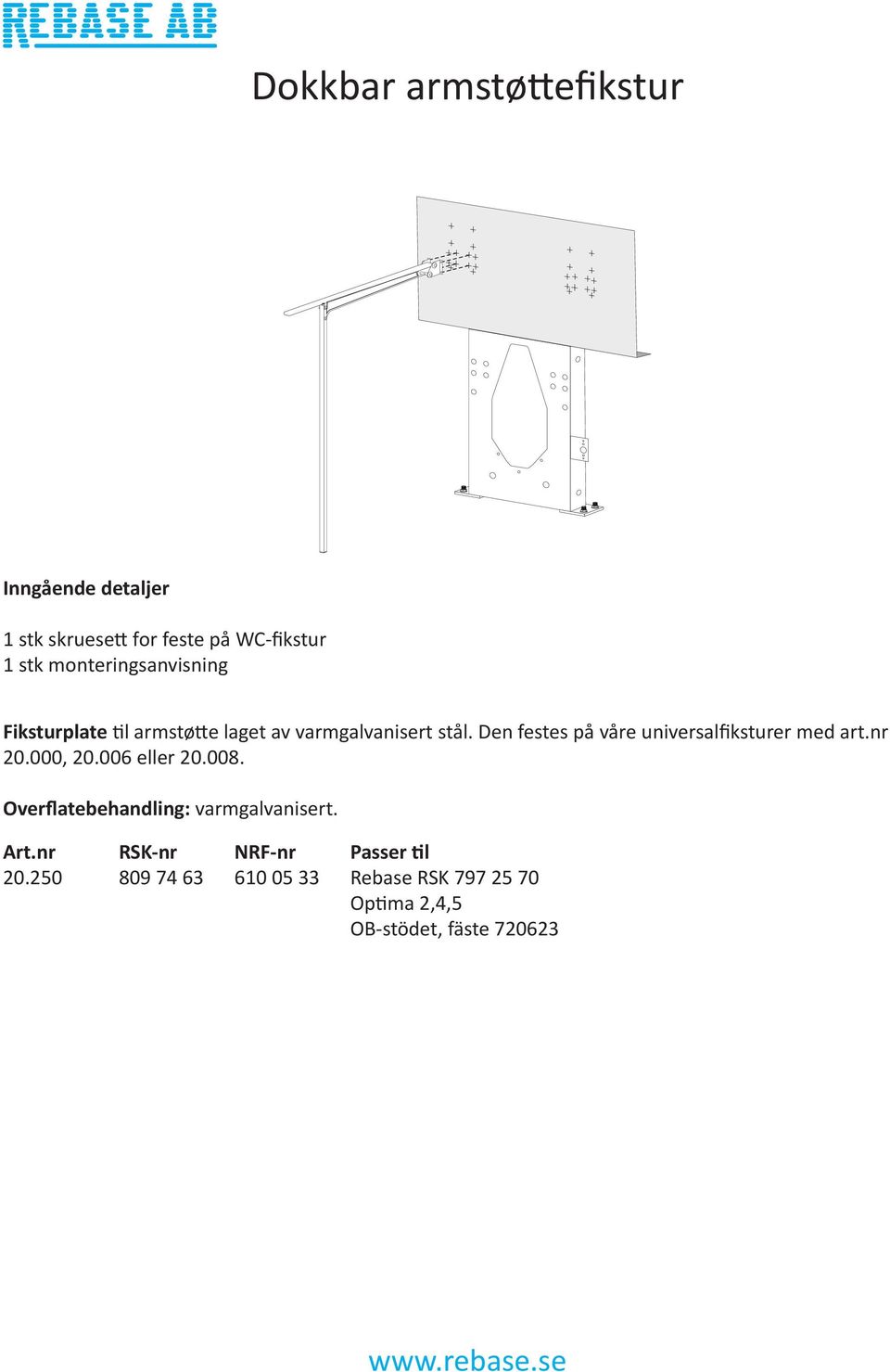 Den festes på våre universalfiksturer med art.nr 20.000, 20.006 eller 20.008.