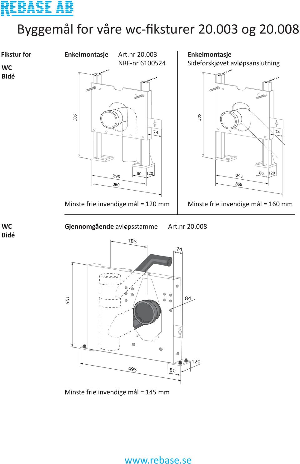 120 369 369 Minste frie invendige mål = 120 mm Minste frie invendige mål = 160 mm WC Bidé