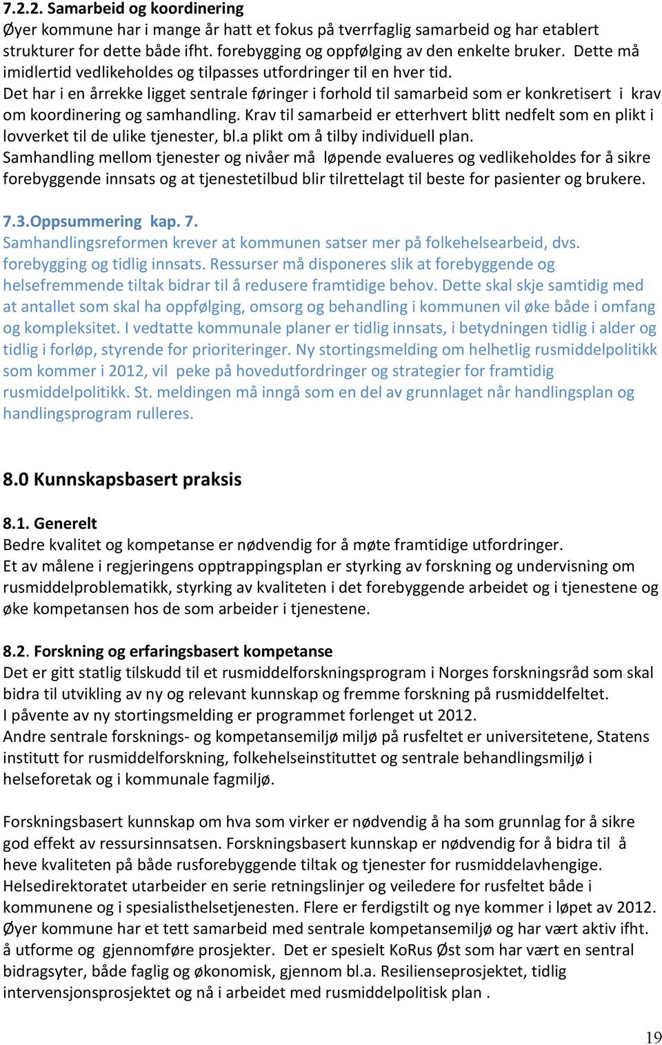 Det har i en årrekke ligget sentrale føringer i forhold til samarbeid som er konkretisert i krav om koordinering og samhandling.