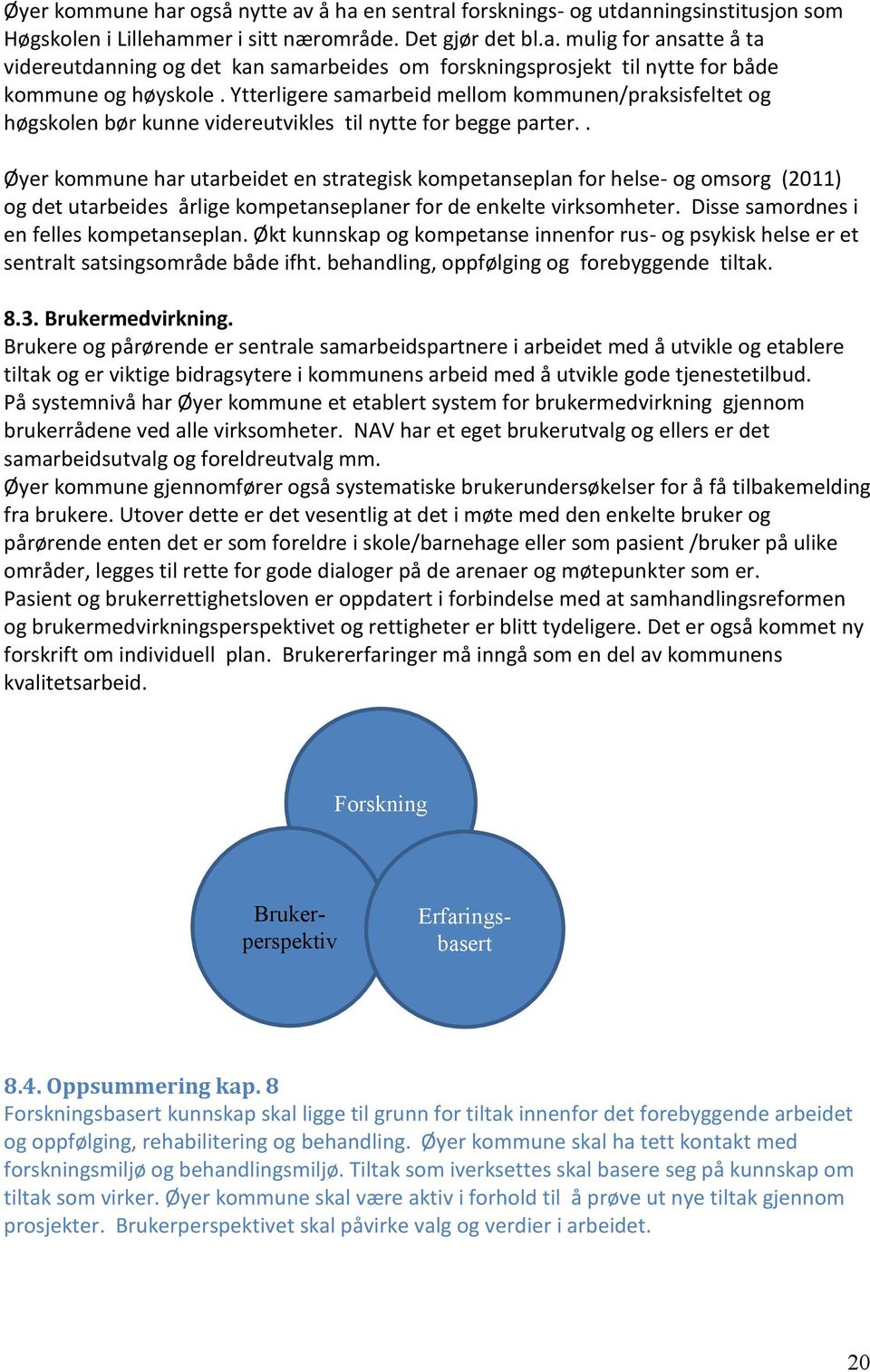 . Øyer kommune har utarbeidet en strategisk kompetanseplan for helse- og omsorg (2011) og det utarbeides årlige kompetanseplaner for de enkelte virksomheter.
