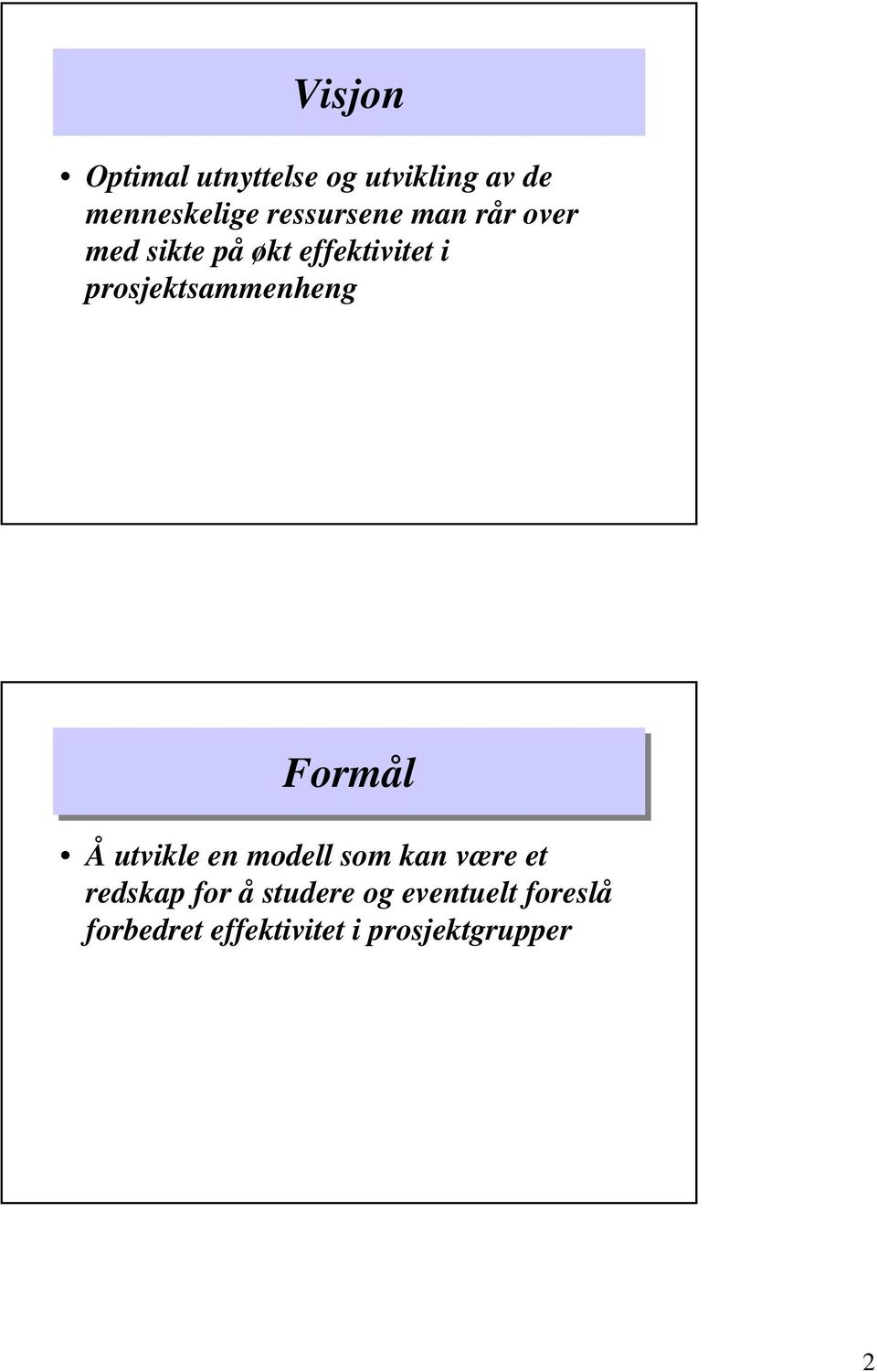 prosjektsammenheng Formål Å utvikle en modell som kan være et