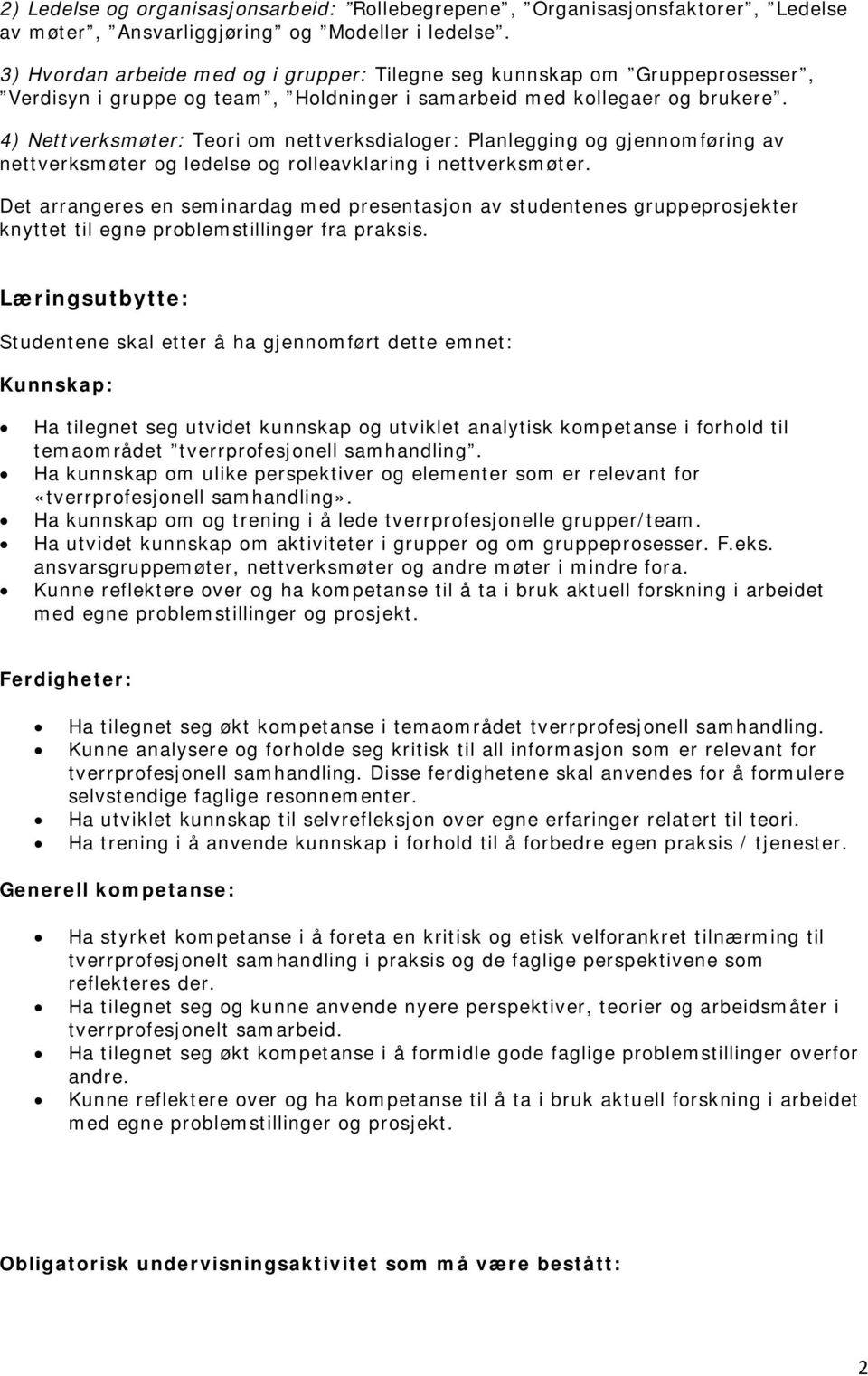 4) Nettverksmøter: Teori om nettverksdialoger: Planlegging og gjennomføring av nettverksmøter og ledelse og rolleavklaring i nettverksmøter.