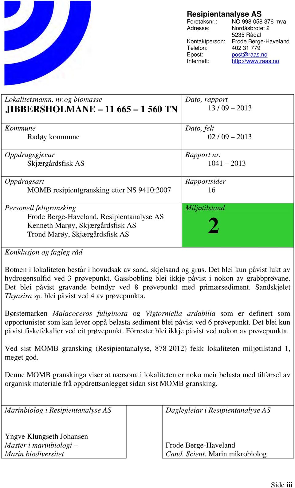 Resipientanalyse AS Kenneth Marøy, Skjærgårdsfisk AS Trond Marøy, Skjærgårdsfisk AS Dato, rapport 13 / 09 2013 Dato, felt 02 / 09 2013 Rapport nr.