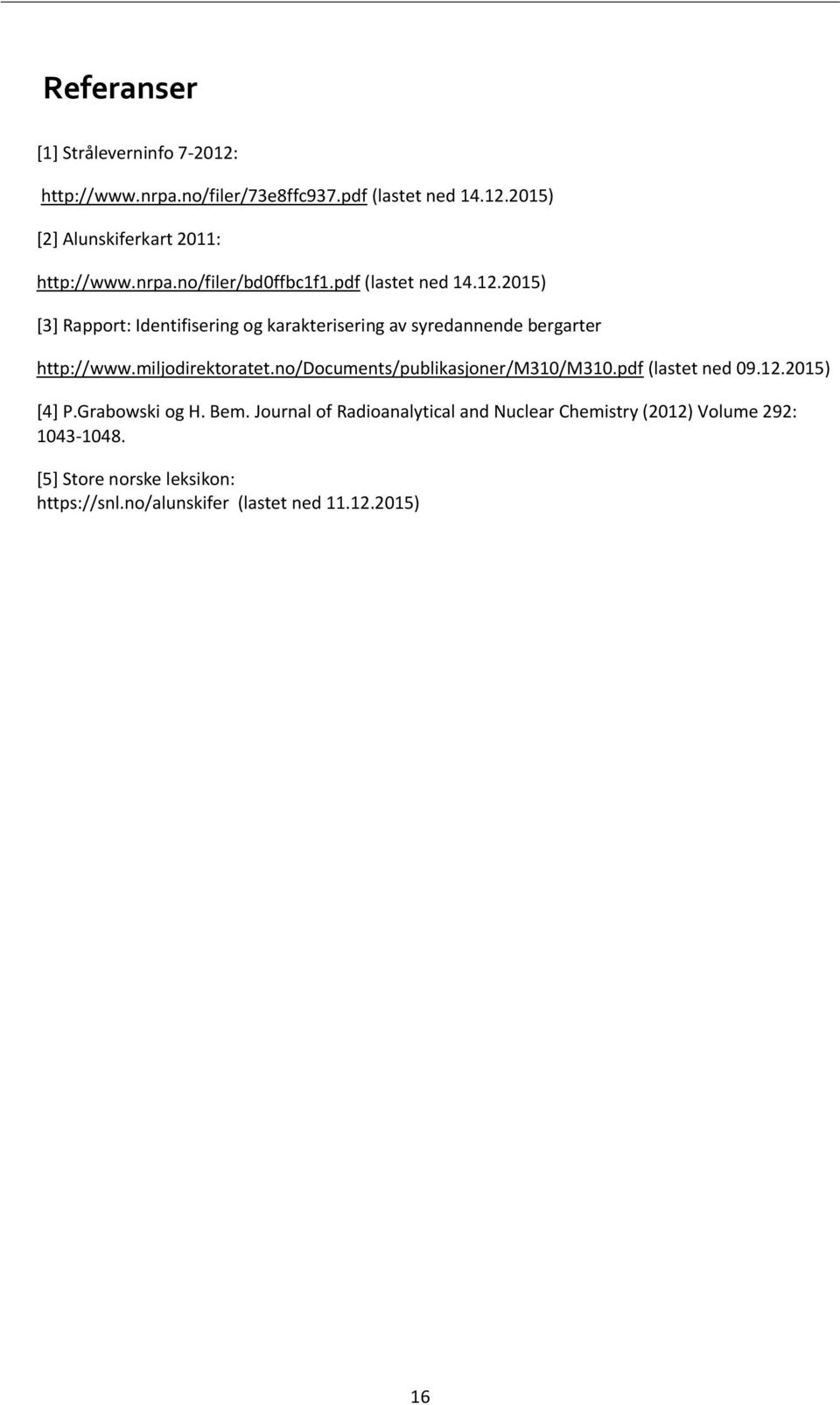 2015) [3] Rapport: Identifisering og karakterisering av syredannende bergarter http://www.miljodirektoratet.