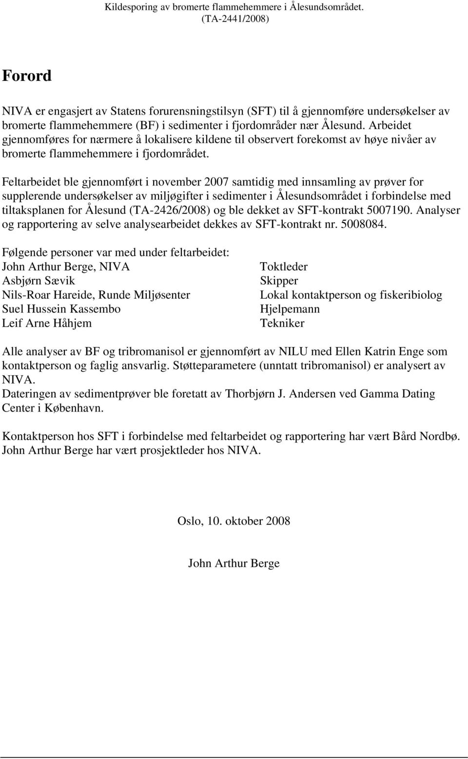 Arbeidet gjennomføres for nærmere å lokalisere kildene til observert forekomst av høye nivåer av bromerte flammehemmere i fjordområdet.