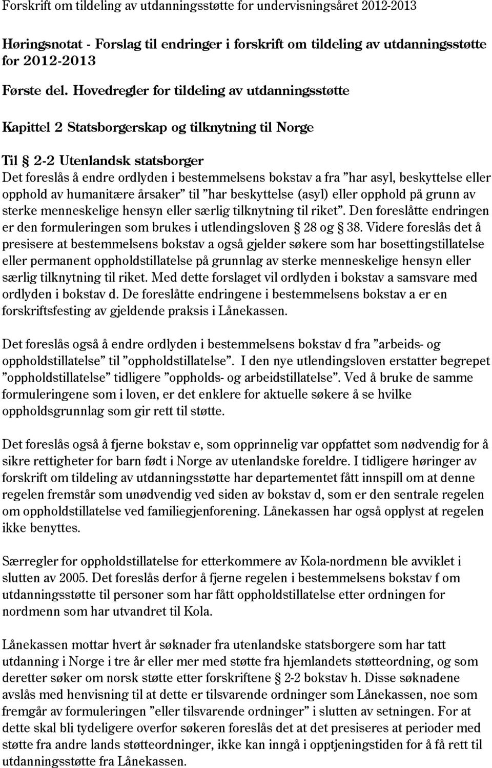 beskyttelse eller opphold av humanitære årsaker til har beskyttelse (asyl) eller opphold på grunn av sterke menneskelige hensyn eller særlig tilknytning til riket.