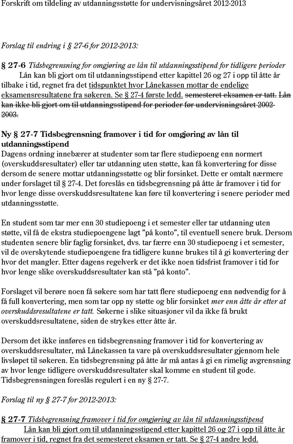 Lån kan ikke bli gjort om til utdanningsstipend for perioder før undervisningsåret 2002-2003.