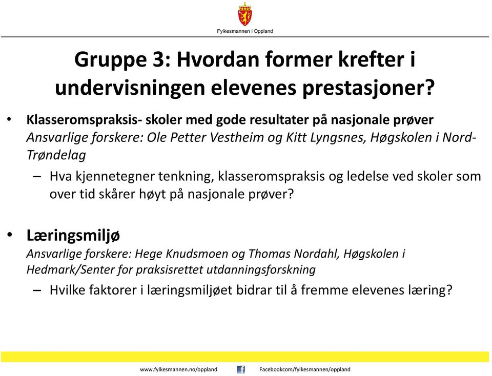 i Nord- Trøndelag Hva kjennetegner tenkning, klasseromspraksis og ledelse ved skoler som over tid skårer høyt på nasjonale prøver?