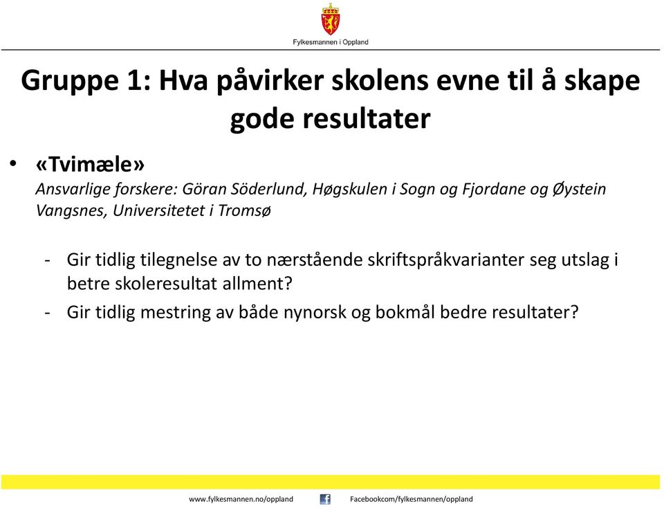 Universitetet i Tromsø - Gir tidlig tilegnelse av to nærstående skriftspråkvarianter seg